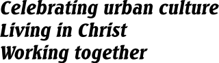 Celebrating urban culture; Living in Christ; Working together.
